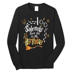 I Solemnly Swear That Its My Birthday Funny Long Sleeve Shirt