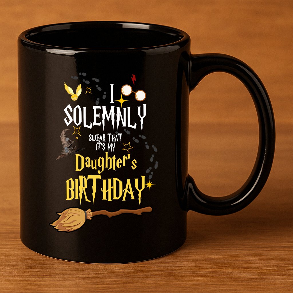 I Solemnly Swear That It's My Daughter's Birthday 11oz C Handle Ceramic Mug