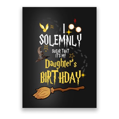 I Solemnly Swear That It's My Daughter's Birthday Poster