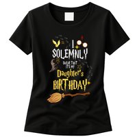 I Solemnly Swear That It's My Daughter's Birthday Womens T-Shirt