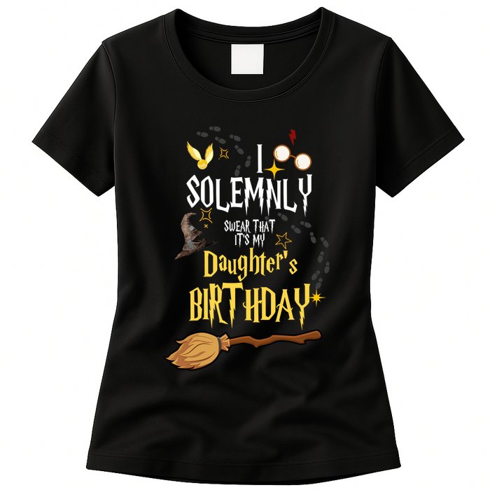 I Solemnly Swear That It's My Daughter's Birthday Womens T-Shirt