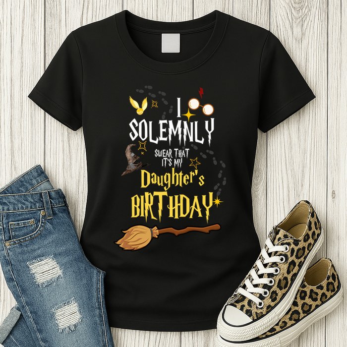 I Solemnly Swear That It's My Daughter's Birthday Womens T-Shirt