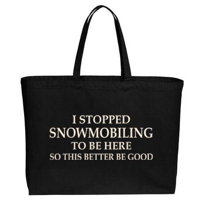 I Stopped Snowmobiling To Be Here So This Better Be Good Cotton Canvas Jumbo Tote