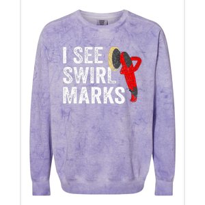 I See Swirl Marks Auto Detailer Car Detailing Colorblast Crewneck Sweatshirt