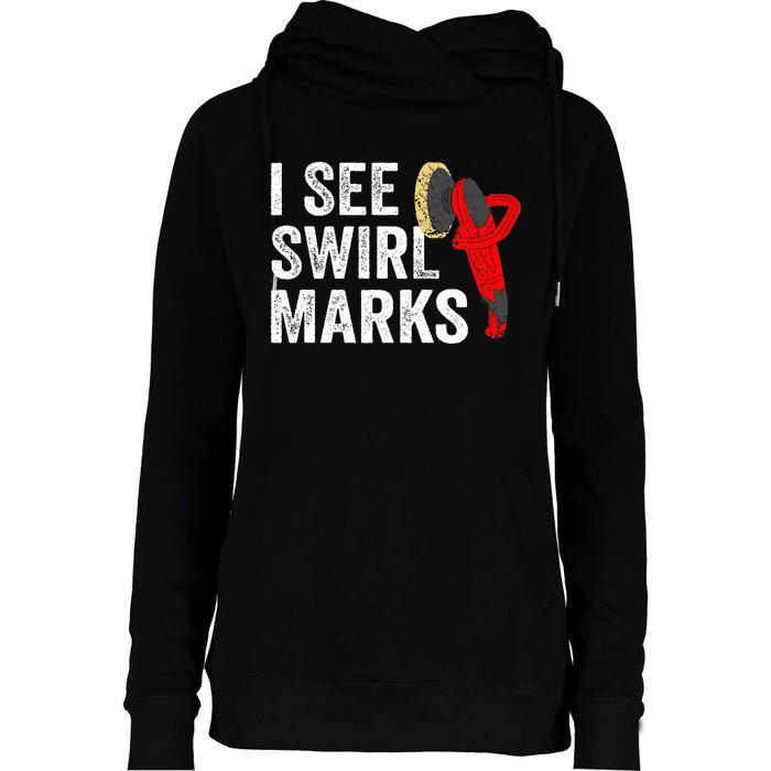 I See Swirl Marks Auto Detailer Car Detailing Womens Funnel Neck Pullover Hood