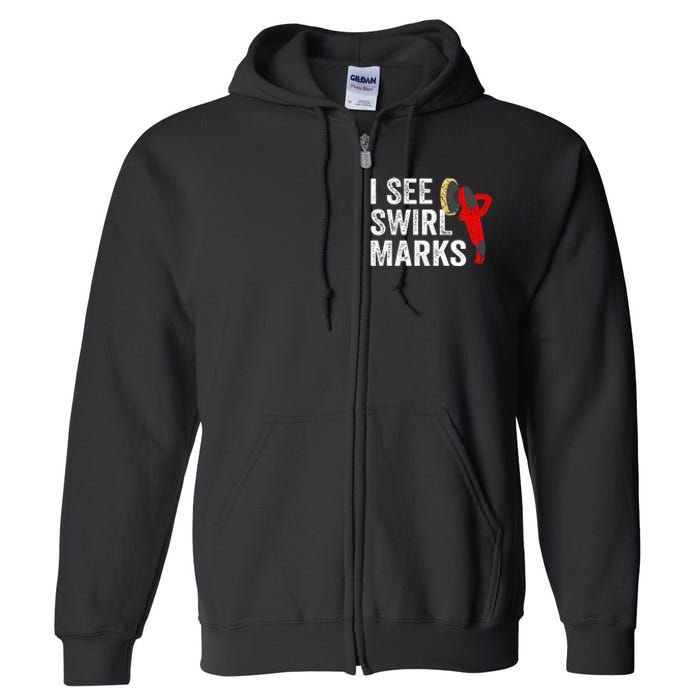 I See Swirl Marks Auto Detailer Car Detailing Full Zip Hoodie