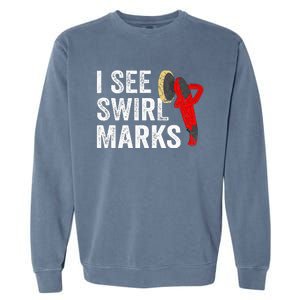 I See Swirl Marks Auto Detailer Car Detailing Garment-Dyed Sweatshirt