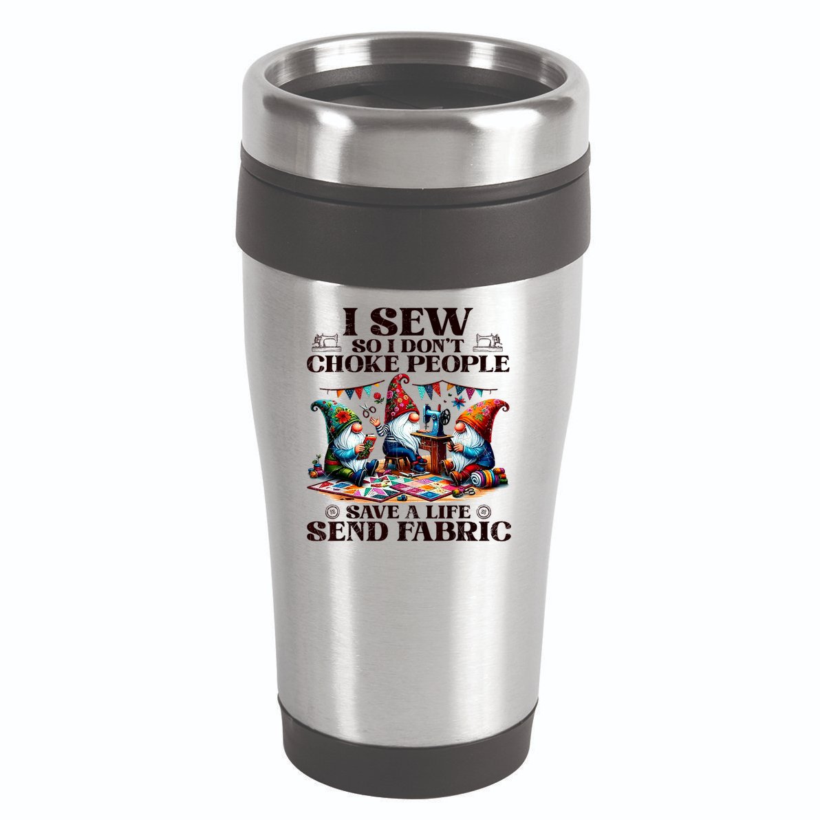 I Sew So I DonT Choke People Send Fabric Gnomes 16oz Travel Tumbler