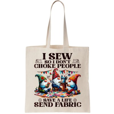 I Sew So I DonT Choke People Send Fabric Gnomes Bag