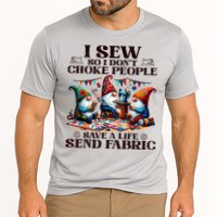 I Sew So I DonT Choke People Send Fabric Gnomes Cooling Performance Crew T-Shirt