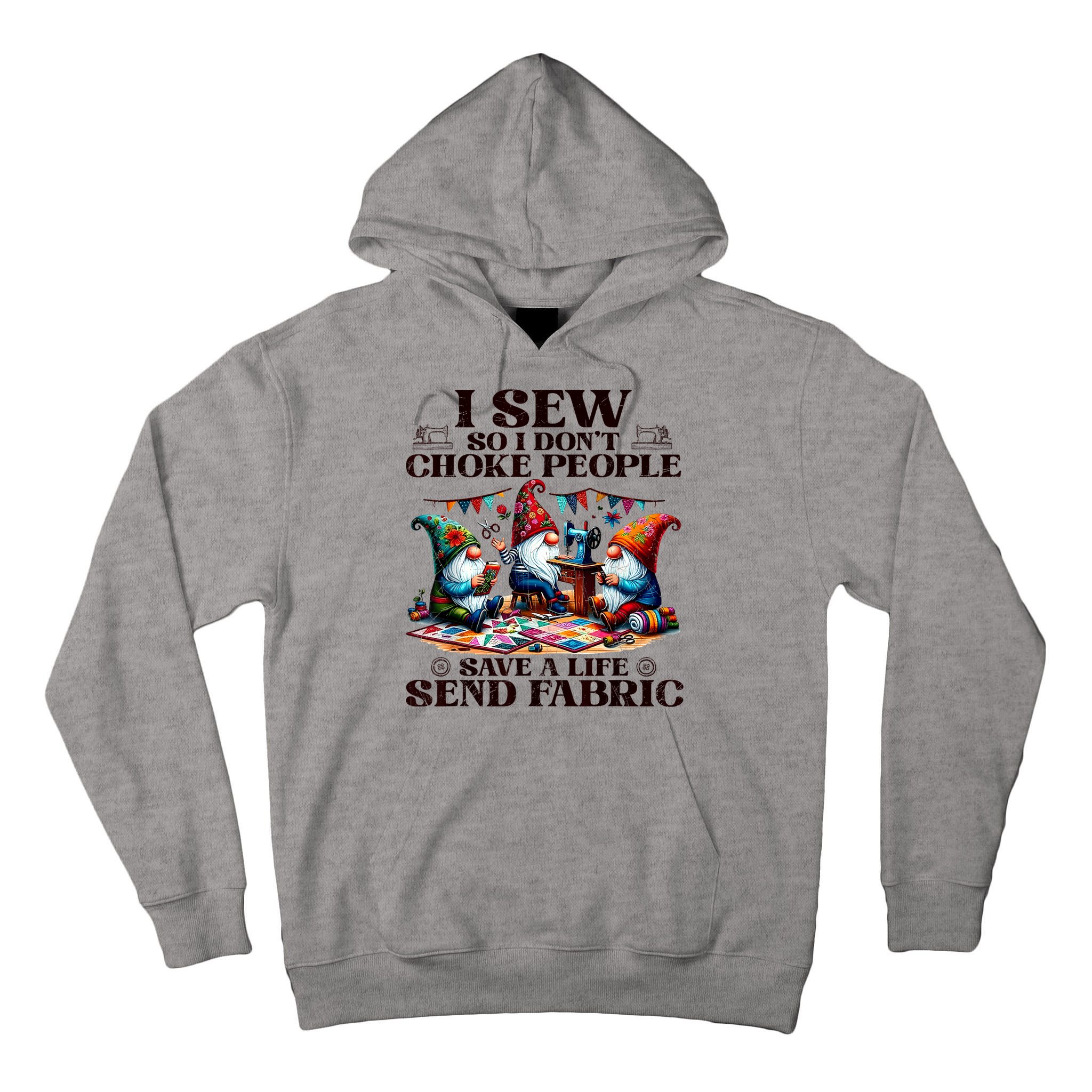 I Sew So I DonT Choke People Send Fabric Gnomes Tall Hoodie