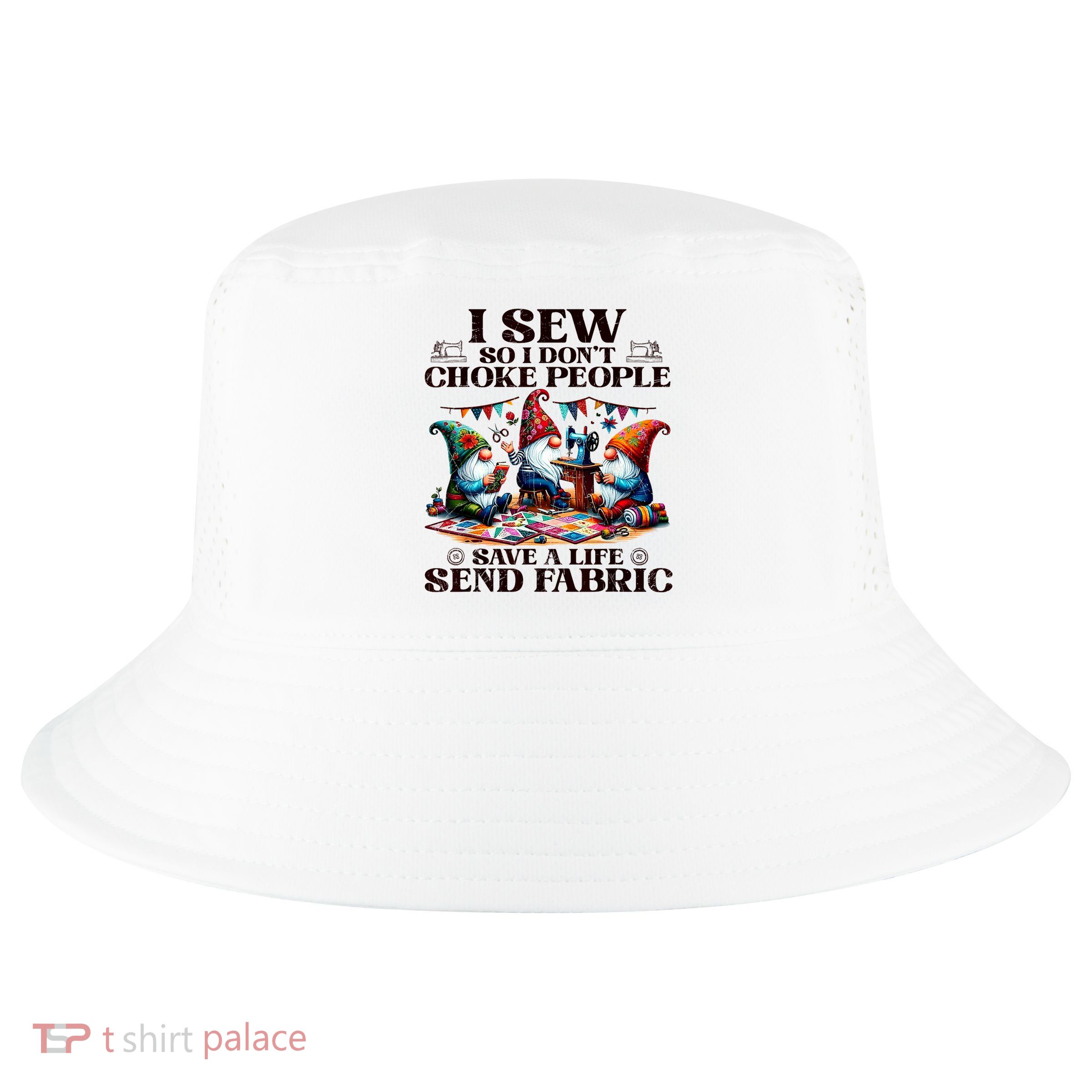 I Sew So I DonT Choke People Send Fabric Gnomes Cool Comfort Performance Bucket Hat