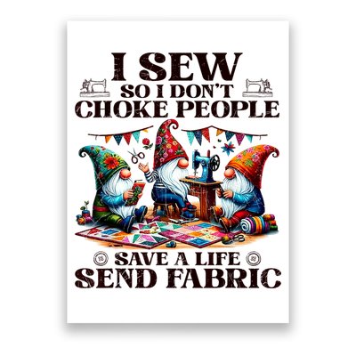 I Sew So I DonT Choke People Send Fabric Gnomes Poster