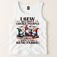 I Sew So I DonT Choke People Send Fabric Gnomes Tank Top