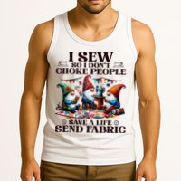 I Sew So I DonT Choke People Send Fabric Gnomes Tank Top