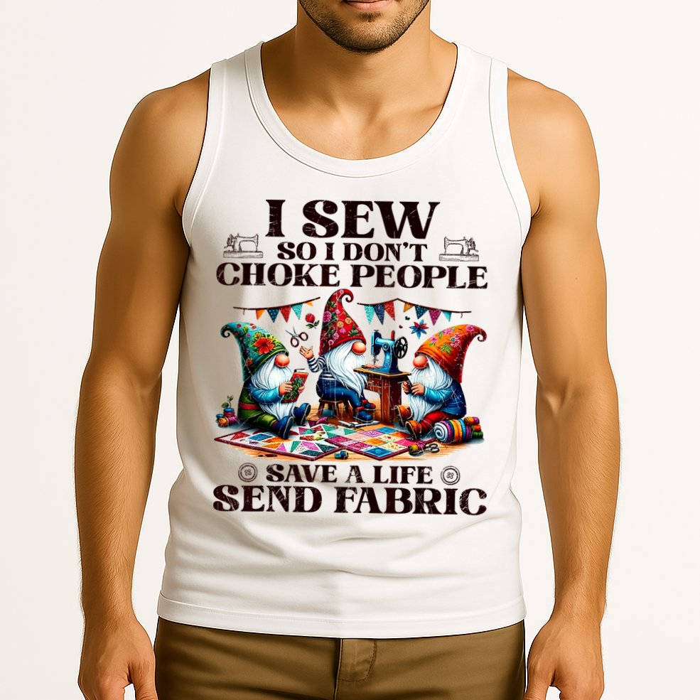 I Sew So I DonT Choke People Send Fabric Gnomes Tank Top