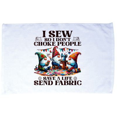 I Sew So I DonT Choke People Send Fabric Gnomes Microfiber Hand Towel