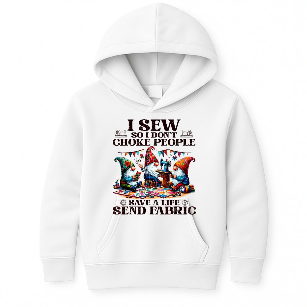 I Sew So I DonT Choke People Send Fabric Gnomes Kids Hoodie