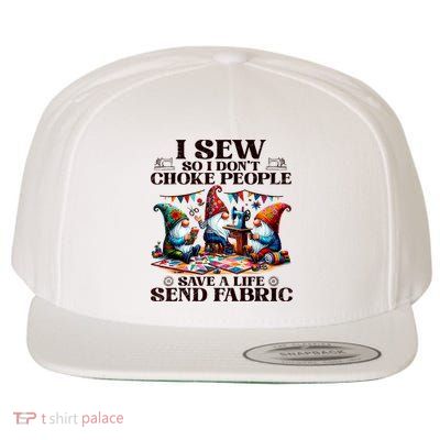 I Sew So I DonT Choke People Send Fabric Gnomes Wool Snapback Cap