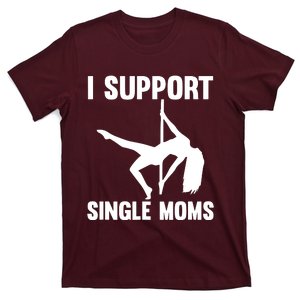 I Support Single Moms Rude Stripper T-Shirt