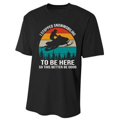 I Stopped Snowmobiling To Be Here So This Better Be Good Performance Sprint T-Shirt