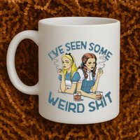 IVe Seen Some Weird Shit Mug