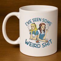 IVe Seen Some Weird Shit 11oz C Handle Ceramic Mug