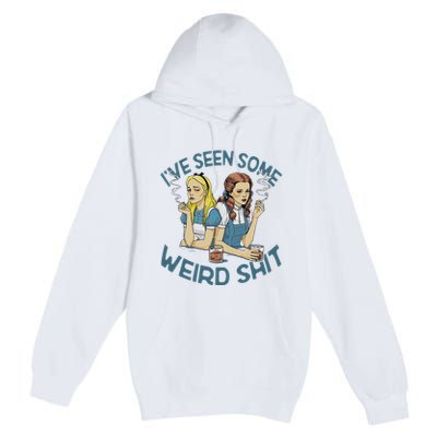 IVe Seen Some Weird Shit Premium Pullover Hoodie