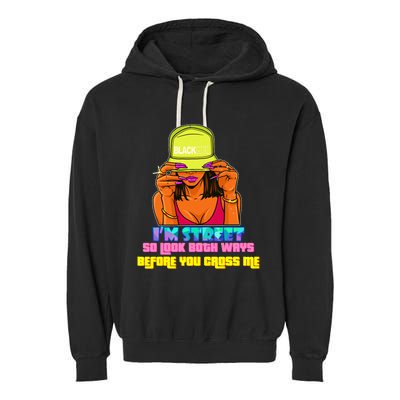 IM Street So Look Both Ways Before You Cross Me Black Sista Garment-Dyed Fleece Hoodie