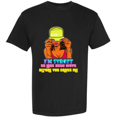 IM Street So Look Both Ways Before You Cross Me Black Sista Garment-Dyed Heavyweight T-Shirt