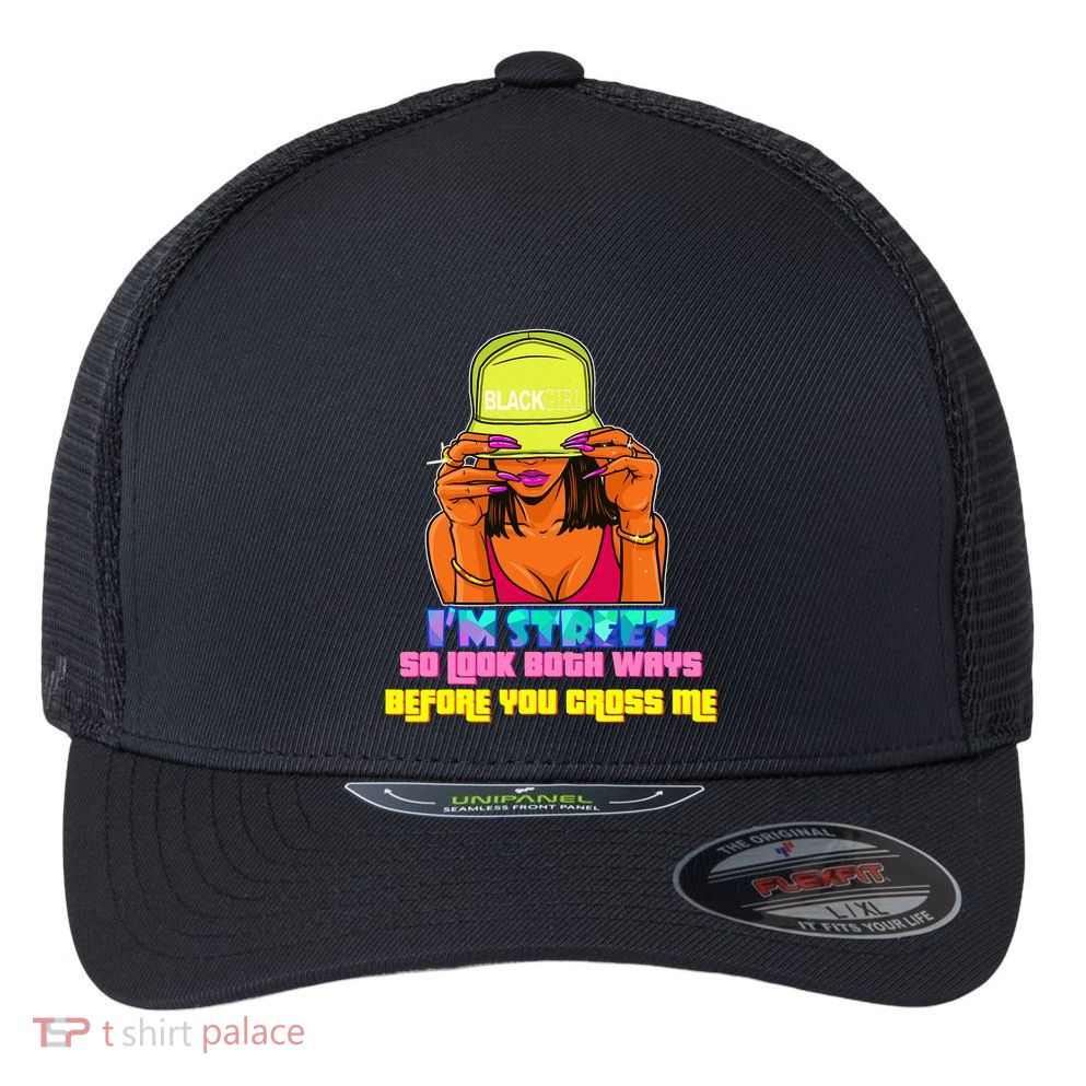 IM Street So Look Both Ways Before You Cross Me Black Sista Flexfit Unipanel Trucker Cap