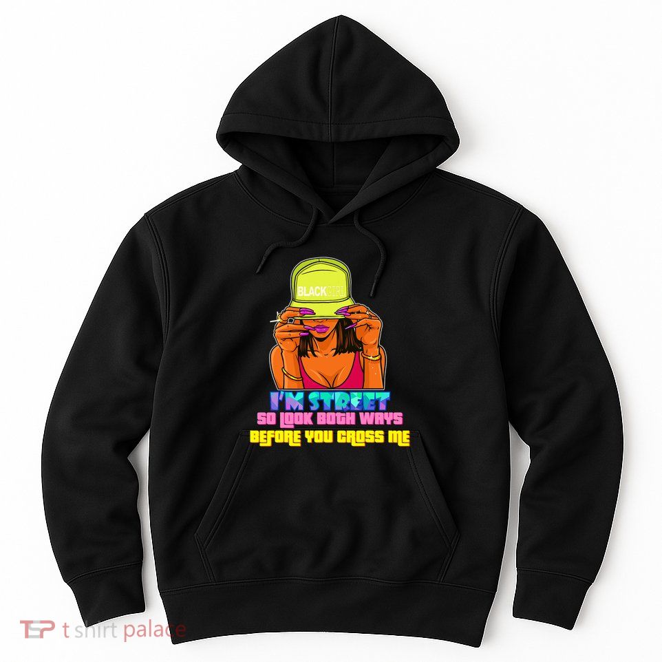 IM Street So Look Both Ways Before You Cross Me Black Sista Hoodie
