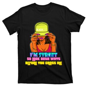 IM Street So Look Both Ways Before You Cross Me Black Sista T-Shirt