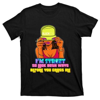 IM Street So Look Both Ways Before You Cross Me Black Sista T-Shirt