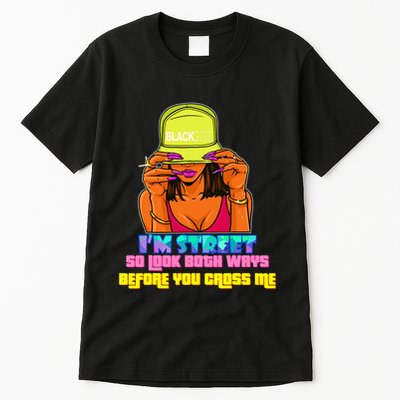 IM Street So Look Both Ways Before You Cross Me Black Sista Tall T-Shirt