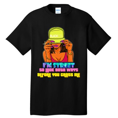 IM Street So Look Both Ways Before You Cross Me Black Sista Tall T-Shirt