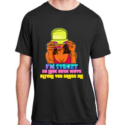 IM Street So Look Both Ways Before You Cross Me Black Sista Adult ChromaSoft Performance T-Shirt