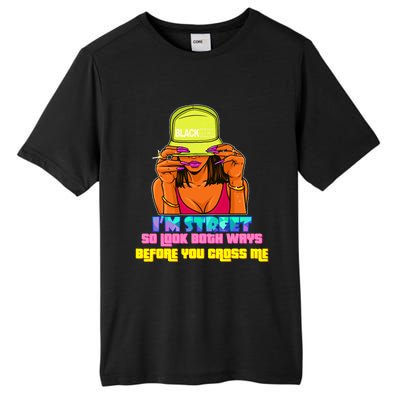 IM Street So Look Both Ways Before You Cross Me Black Sista Tall Fusion ChromaSoft Performance T-Shirt