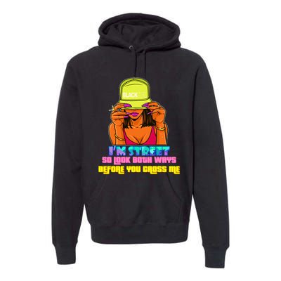 IM Street So Look Both Ways Before You Cross Me Black Sista Premium Hoodie