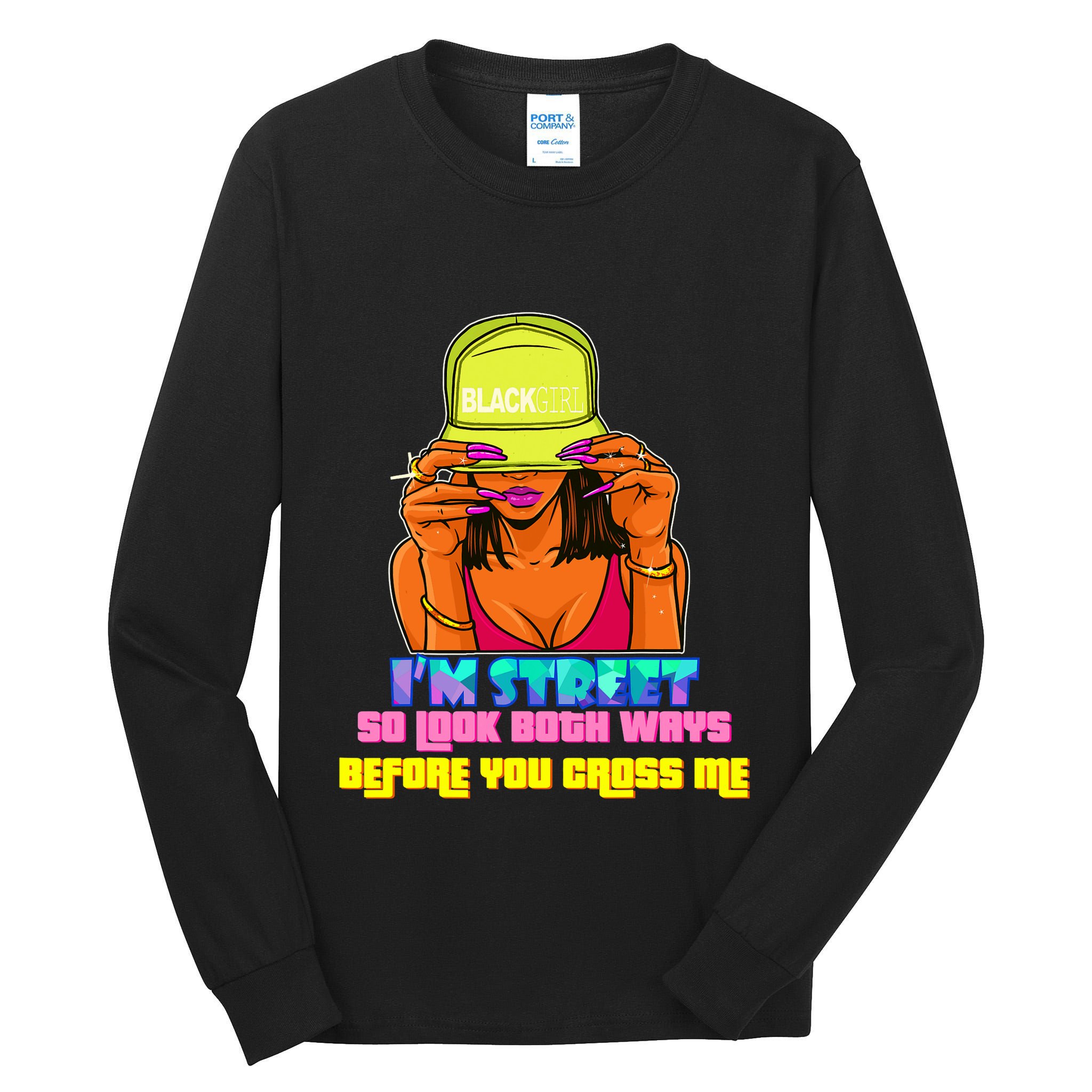 IM Street So Look Both Ways Before You Cross Me Black Sista Tall Long Sleeve T-Shirt