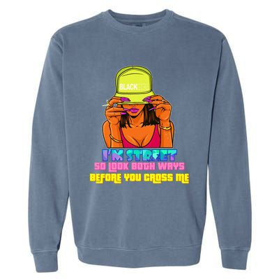 IM Street So Look Both Ways Before You Cross Me Black Sista Garment-Dyed Sweatshirt