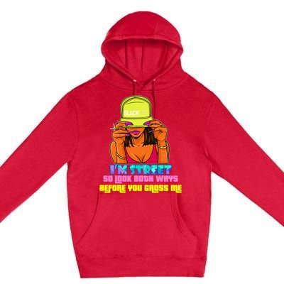 IM Street So Look Both Ways Before You Cross Me Black Sista Premium Pullover Hoodie