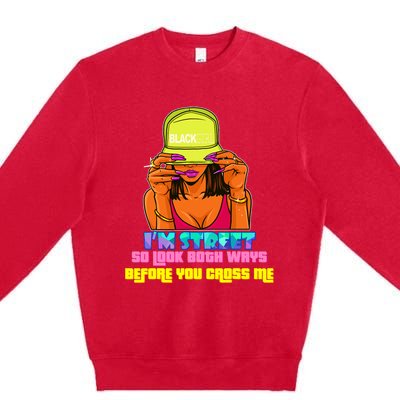 IM Street So Look Both Ways Before You Cross Me Black Sista Premium Crewneck Sweatshirt