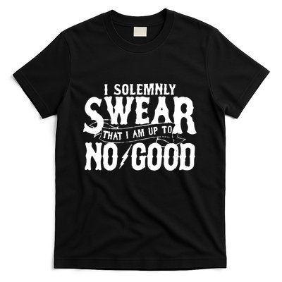 I Solemnly Swear That I Am To No Good T-Shirt