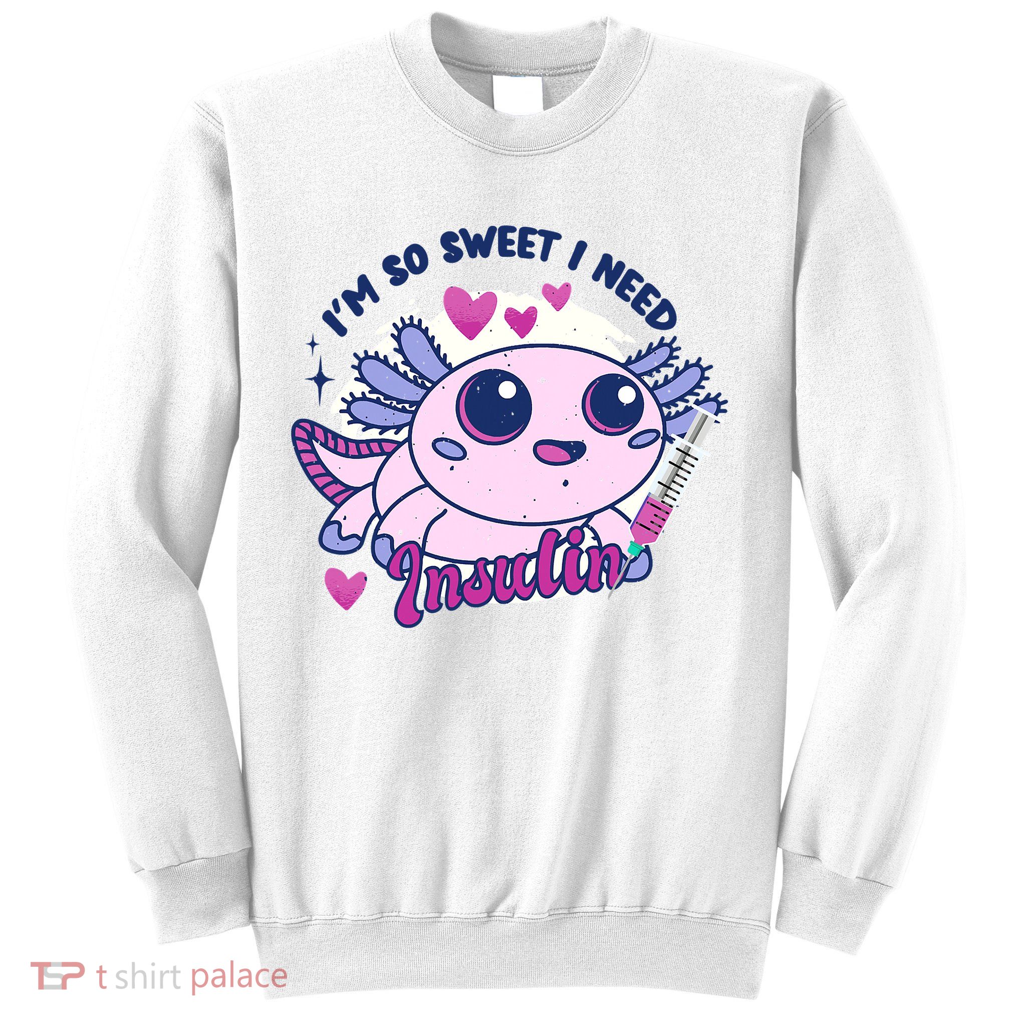 I'm So Sweet I Need Insulin Diabetes Disease Tadpole Sweatshirt