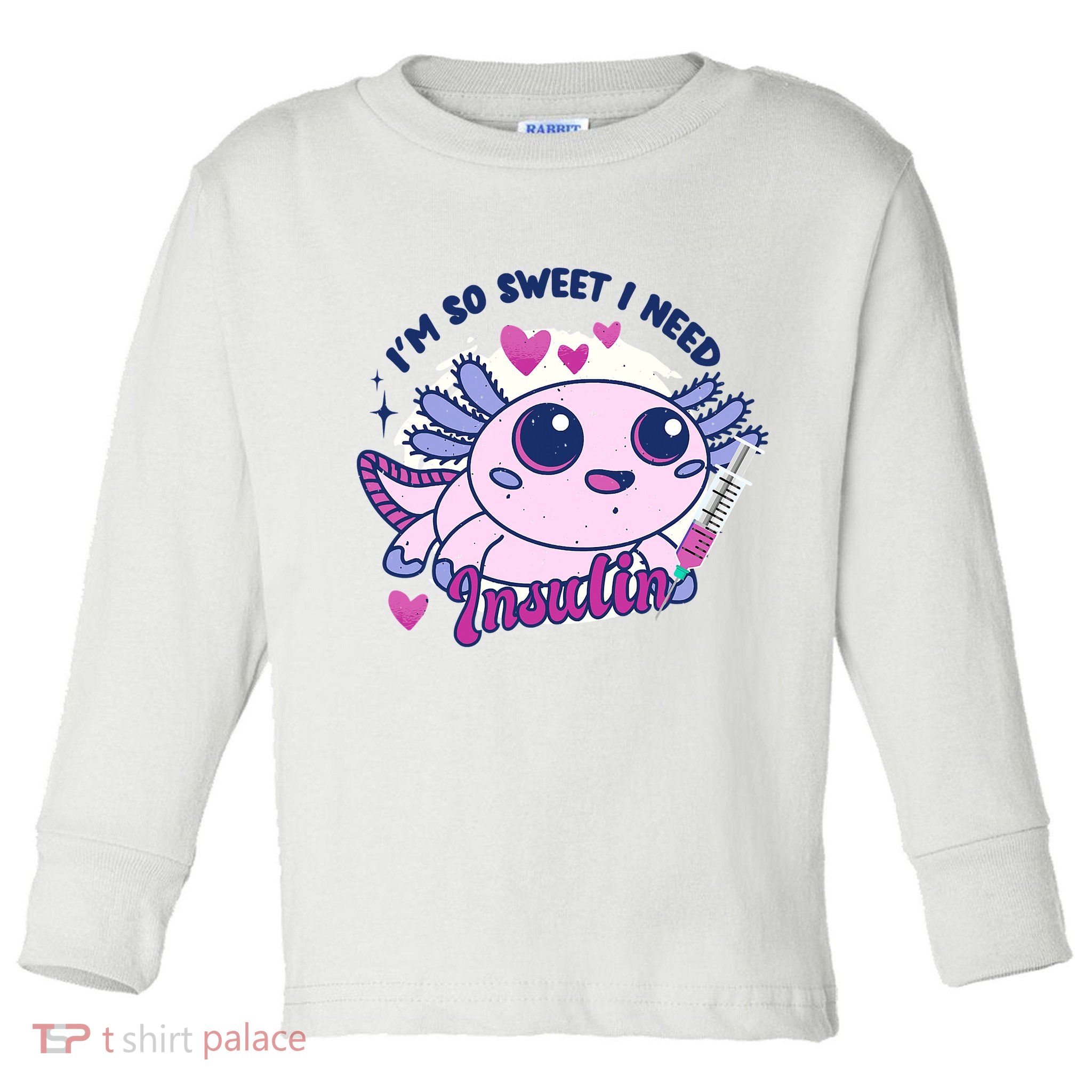 I'm So Sweet I Need Insulin Diabetes Disease Tadpole Toddler Long Sleeve Shirt