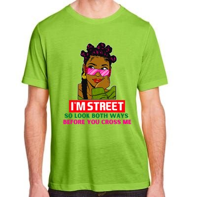 I'm Street So Look Both Ways Before You Cross Me Black Sista Gift Adult ChromaSoft Performance T-Shirt