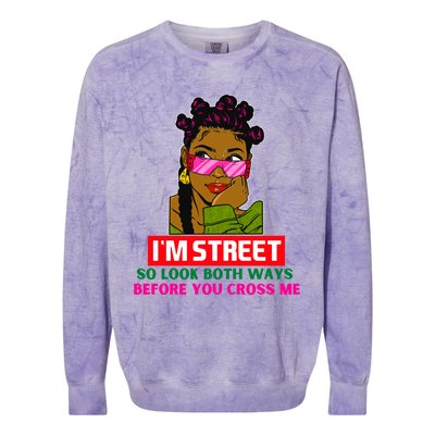 I'm Street So Look Both Ways Before You Cross Me Black Sista Gift Colorblast Crewneck Sweatshirt