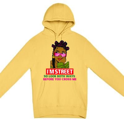 I'm Street So Look Both Ways Before You Cross Me Black Sista Gift Premium Pullover Hoodie