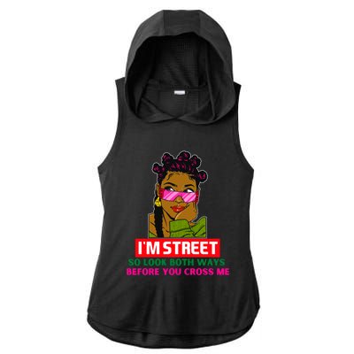 I'm Street So Look Both Ways Before You Cross Me Black Sista Gift Ladies PosiCharge Tri-Blend Wicking Draft Hoodie Tank